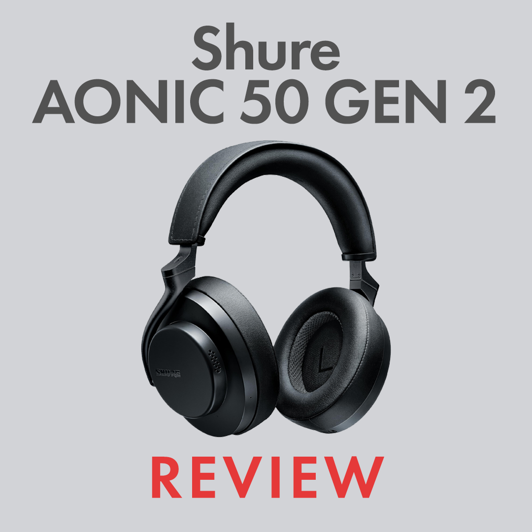 Shure AONIC 50 Gen 2 Review by Audio46 Experts