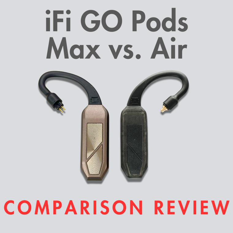 iFi GO Pods Max vs. Air: Which True Wireless Adapter is Right For You?