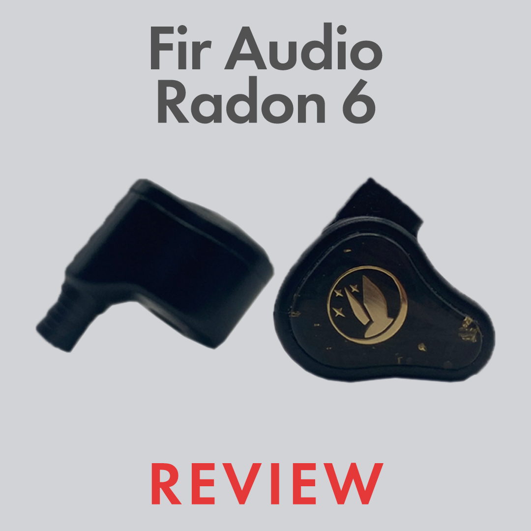 Fir Audio Radon 6 Review by Audio46 Experts
