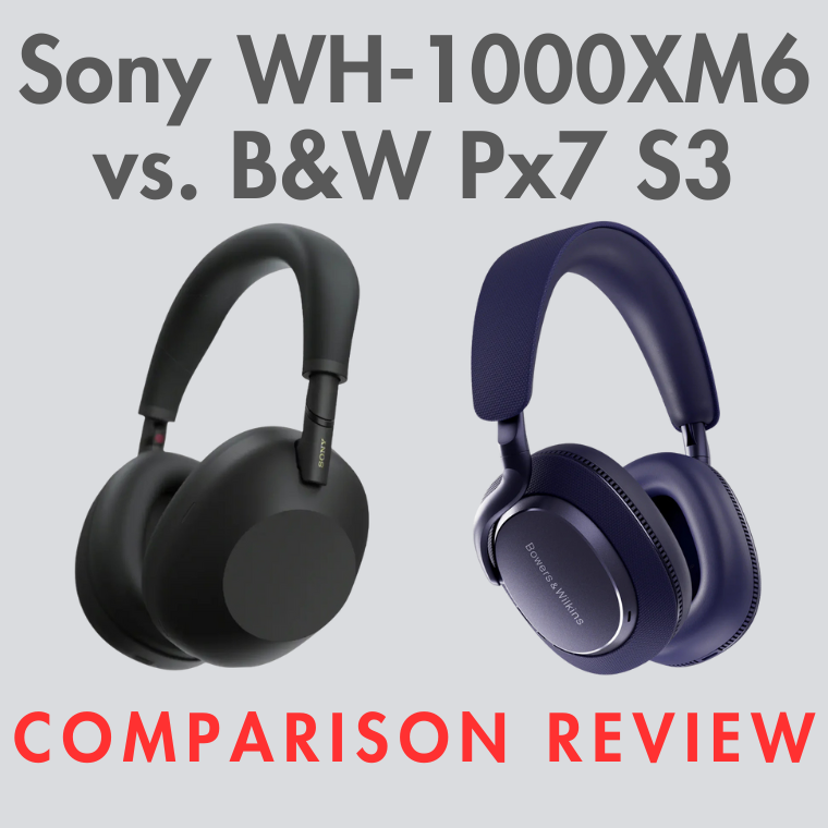 Toughest Upgrade Decision: Bowers & Wilkins Px7 S3 or Sony WH-1000XM6?