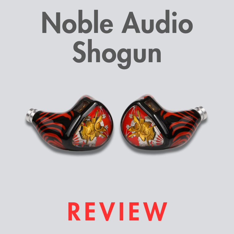 Noble Audio Shogun Universal IEM Review